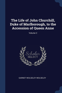 The Life of John Churchill, Duke of Marlborough, to the Accession of Queen Anne; Volume 2