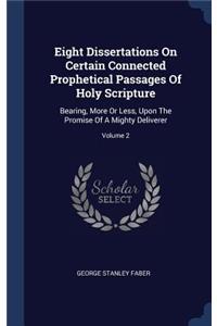 Eight Dissertations On Certain Connected Prophetical Passages Of Holy Scripture