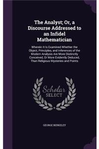 The Analyst; Or, a Discourse Addressed to an Infidel Mathematician