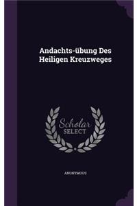 Andachts-übung Des Heiligen Kreuzweges