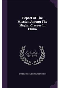Report Of The Mission Among The Higher Classes In China