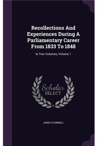 Recollections and Experiences During a Parliamentary Career from 1833 to 1848