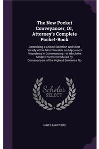 The New Pocket Conveyancer, Or, Attorney's Complete Pocket-Book