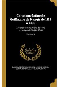 Chronique latine de Guillaume de Nangis de 1113 à 1300