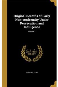Original Records of Early Non-conformity Under Persecution and Indulgence; Volume 1