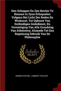 Den Schepper En Zyn Bestier Te Kennen in Zyne Schepselen Volgens Het Licht Der Reden En Wiskunst, Tot Opbouw Van Eerbiedigen Godsdienst, En Vernietiging Van Alle Grondslag Van Atheistery, Alsmede Tot Een Regtzinnig Gebruik Van de Philosophie