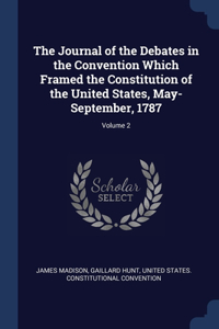 The Journal of the Debates in the Convention Which Framed the Constitution of the United States, May-September, 1787; Volume 2