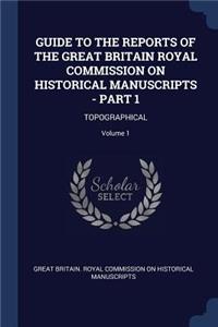Guide to the Reports of the Great Britain Royal Commission on Historical Manuscripts - Part 1