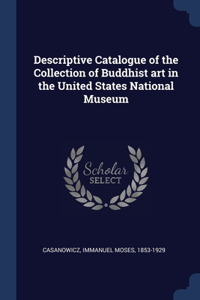 Descriptive Catalogue of the Collection of Buddhist art in the United States National Museum