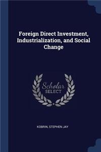 Foreign Direct Investment, Industrialization, and Social Change