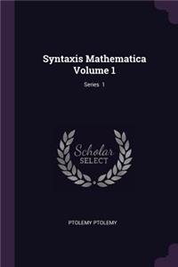 Syntaxis Mathematica Volume 1; Series 1