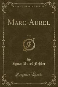 Marc-Aurel, Vol. 3 (Classic Reprint)