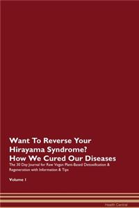 Want To Reverse Your Hirayama Syndrome? How We Cured Our Diseases. The 30 Day Journal for Raw Vegan Plant-Based Detoxification & Regeneration with Information & Tips Volume 1