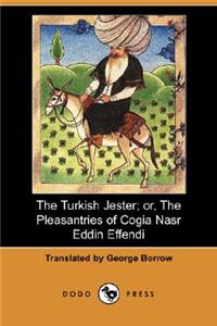 Turkish Jester; Or, the Pleasantries of Cogia Nasr Eddin Effendi (Dodo Press)