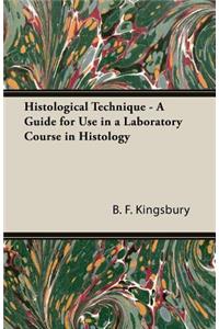 Histological Technique - A Guide for Use in a Laboratory Course in Histology