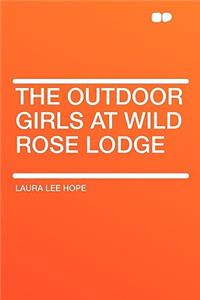 The Outdoor Girls at Wild Rose Lodge