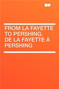 From La Fayette to Pershing. de la Fayette À Pershing