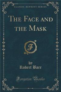 The Face and the Mask (Classic Reprint)