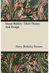 Steam-Boilers - Their Theory And Design