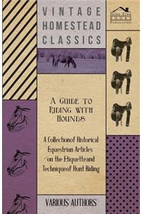 Guide to Riding with Hounds - A Collection of Historical Equestrian Articles on the Etiquette and Technique of Hunt Riding