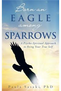 Born an Eagle Among Sparrows