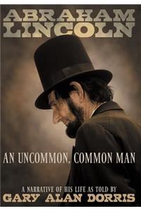 Abraham Lincoln - An Uncommon, Common Man