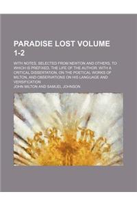 Paradise Lost; With Notes, Selected from Newton and Others, to Which Is Prefixed, the Life of the Author. with a Critical Dissertation, on the Poetica