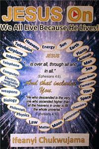 Jesus On: We All Live Because He Lives!