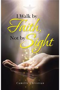 I Walk by Faith, Not by Sight