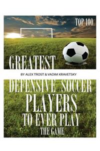 Greatest Defensive Soccer Players to Ever Play the Game: Top 100
