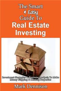 Smart & Easy Guide To Real Estate Investing