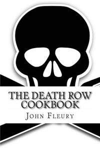 The Death Row Cookbook: The Famous Last Meals (with Recipes) of Death Row Convict