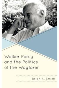 Walker Percy and the Politics of the Wayfarer