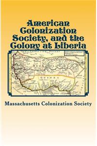 American Colonization Society, and the Colony at Liberia