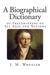 A Biographical Dictionary of Freethinkers of All Ages and Nations