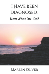 I Have Been Diagnosed, Now What Do I Do?