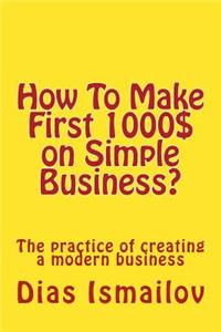 How To Make First 1000 $ on Simple Business?