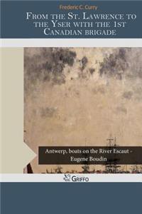 From the St. Lawrence to the Yser with the 1st Canadian Brigade