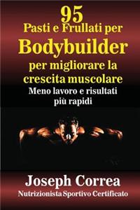 95 Pasti e Frullati per Bodybuilder per migliorare la crescita muscolare