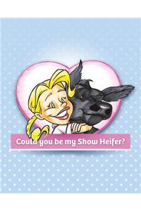 Could You Be My Show Heifer?