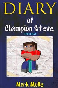 Diary of Champion Steve Trilogy (an Unofficial Minecraft Book for Kids Age 9-12)