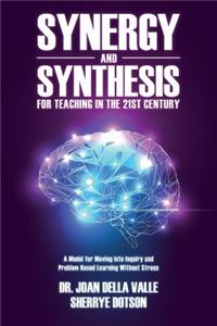 Synergy and Synthesis for Teaching in the 21st Century