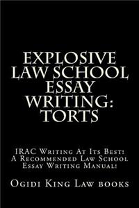 Explosive Law School Essay Writing: Torts: Irac Writing at Its Best! a Recommended Law School Essay Writing Manual!