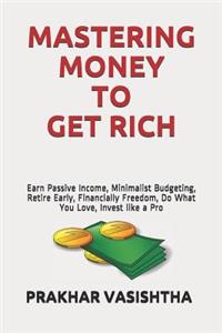 Mastering Money to Get Rich