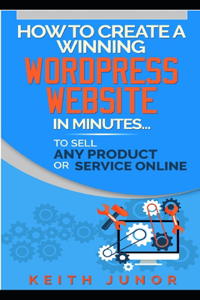 How To Create A Winning Wordpress Website In Minutes To Sell Any Product Or Service Online.