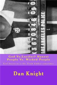 God Vs.Lucifer? Honest People vs. Wicked People: Evil Secret or Is the Truth Hidden Sometimes