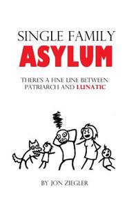 Single Family Asylum: There's a Fine Line Between Patriarch and Lunatic.