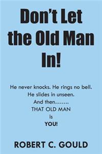 Don't Let the Old Man In!