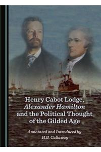Henry Cabot Lodge, Alexander Hamilton and the Political Thought of the Gilded Age