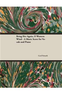 Bring Her Again, O Western Wind - A Music Score for Vocals and Piano